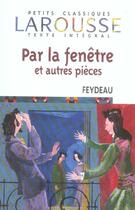 Couverture du livre « Par la fenêtre et autres pièces » de Feydeau aux éditions Larousse