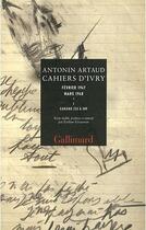 Couverture du livre « Cahiers d'Ivry (février 1947 - mars 1948) Tome 1 » de Antonin Artaud aux éditions Gallimard