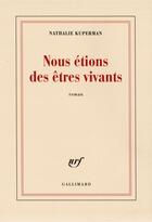 Couverture du livre « Nous étions des êtres vivants » de Nathalie Kuperman aux éditions Gallimard