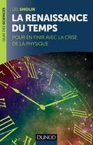 Couverture du livre « La renaissance du temps ; pour en finir avec la crise de la physique » de Lee Smolin aux éditions Dunod