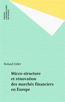 Couverture du livre « Micro-structure et rénovation des marchés financiers en Europe » de Roland Gillet aux éditions Puf