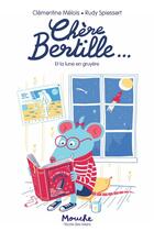 Couverture du livre « Chère Bertille... et la lune en gruyère » de Clementine Melois et Rudy Spiessert aux éditions Ecole Des Loisirs