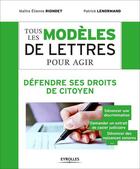 Couverture du livre « Tous les modèles de lettres pour agir ; défendre ses droits de citoyen » de Etienne Riondet et Patrick Lenormand aux éditions Eyrolles