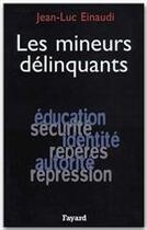 Couverture du livre « Les mineurs délinquants » de Jean-Luc Einaudi aux éditions Fayard