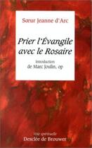 Couverture du livre « Prier l'Evangile avec le Rosaire : Introduction de Marc Joulin » de Soeur Jeanne D' Arc aux éditions Desclee De Brouwer