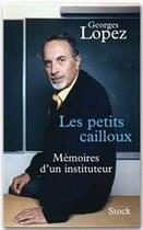 Couverture du livre « Les petits cailloux ; mémoires d'un instituteur » de Georges Lopez aux éditions Stock