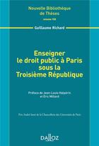 Couverture du livre « Enseigner le droit public à Paris sous la IIIe République » de Guillaume Richard aux éditions Dalloz