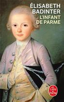 Couverture du livre « L'infant de Parme » de Elisabeth Badinter aux éditions Le Livre De Poche