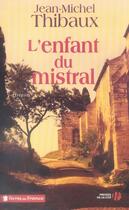 Couverture du livre « L'enfant du mistral » de Jean-Michel Thibaux aux éditions Presses De La Cite