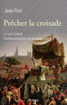 Couverture du livre « Prêcher la croisade, XI-XIII siècle ; communication et propagande » de Jean Flori aux éditions Perrin