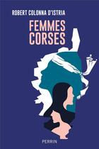 Couverture du livre « Femmes corses » de Robert Colonna D'Istria aux éditions Perrin