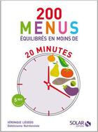 Couverture du livre « 200 menus équilibrés en moins de 20 minutes » de Veronique Liegeois aux éditions Solar