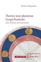 Couverture du livre « Theoricae novae planetarum georgii peurbachii dans l'histoire de l'astronomie » de Michela Malpangotto aux éditions Cnrs