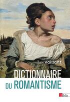 Couverture du livre « Dictionnaire du romantisme » de Alain Vaillant aux éditions Cnrs