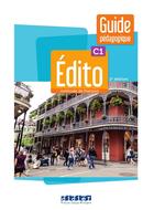 Couverture du livre « Édito : FLE ; C1 ; Guide pédagogique » de Anouch Bourmayan et Marianne Ellafaf et Alys Anouk Fio et Jacqueline Grevisse et Ambre Lefevre et Helene Maspoli aux éditions Didier