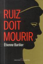 Couverture du livre « Ruiz doit mourir » de Etienne Barilier aux éditions Buchet Chastel