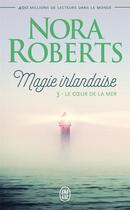Couverture du livre « Magie irlandaise Tome 3 : le coeur de la mer » de Nora Roberts aux éditions J'ai Lu