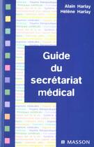 Couverture du livre « Guide du secretariat medical 2e edition » de Alain Harlay aux éditions Elsevier-masson