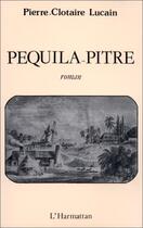 Couverture du livre « Pequila-pitre » de Pierre-Clotaire Lucain aux éditions Editions L'harmattan