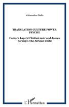 Couverture du livre « Translation ; culture power psyche ; Camara Laye's l'enfant noir and James Kirkups's the african child » de Mahamadou Diallo aux éditions Editions L'harmattan