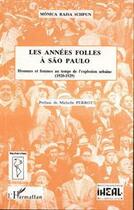 Couverture du livre « Les années folles à São Paulo ; hommes et femmes au temps de l'explosion urbaine 1920-1929 » de Monica-Raisa Schpun aux éditions Editions L'harmattan