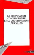 Couverture du livre « La cooperation contractuelle et le gouvernement des villes » de Gerard Marcou aux éditions Editions L'harmattan