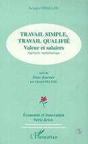 Couverture du livre « TRAVAIL SIMPLE, TRAVAIL QUALIFIE : Valeurs salaires, Approches mathématique - Suivi de Dure Journée de Gérard DELTEIL » de Jacques Chaillou aux éditions Editions L'harmattan