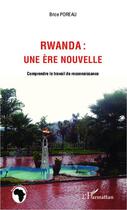 Couverture du livre « Rwanda : une ère nouvelle » de Brice Poreau aux éditions L'harmattan