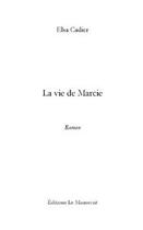 Couverture du livre « La vie de Marcie » de Cadier-E aux éditions Le Manuscrit