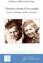 Couverture du livre « Destin croisé d'un couple ; caché en Pologne, cachée en France » de Nathan Auxe et Mauricette Auxe aux éditions Le Manuscrit