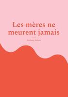 Couverture du livre « Les mères ne meurent jamais : Une mère courage » de Anthony Salaun aux éditions Books On Demand