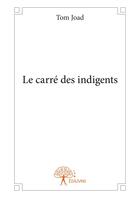 Couverture du livre « Le carré des indigents » de Tom Joad aux éditions Editions Edilivre