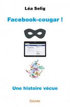 Couverture du livre « Facebook-cougar ! » de Lea Selig aux éditions Edilivre