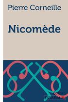 Couverture du livre « Nicomède » de Pierre Corneille et Ligaran aux éditions Ligaran