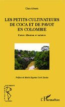 Couverture du livre « Petits cultivateurs de coca et de pavot en Colombie ; entre illusion et misère » de Clara Alvarez aux éditions Editions L'harmattan