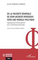 Couverture du livre « De la volonté générale de Jean-Jacques Rousseau vers une morale politique : l'apologie de l'intérêt général pour une Afrique emancipée » de Jordan Mvibudulu Mbanza aux éditions L'harmattan