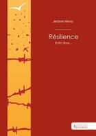 Couverture du livre « Résilience : Enfin libre... » de Jerome Henry aux éditions Societe Des Ecrivains