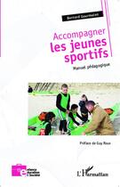 Couverture du livre « Accompagner les jeunes sportifs ; manuel pédagogique » de Bernard Gourmelen aux éditions L'harmattan
