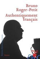 Couverture du livre « Authentiquement français » de Bruno Roger-Petit aux éditions Heloise D'ormesson