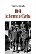 Couverture du livre « 1941 : Les hommes de l'amiral » de Francois Broche aux éditions Glyphe