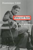 Couverture du livre « Edward Said, le roman de sa pensée » de Dominique Edde aux éditions Fabrique