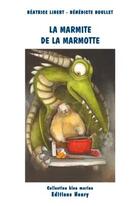 Couverture du livre « La marmite de la marmote » de Benedicte Boullet et Beatrice Libert aux éditions Editions Henry