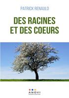 Couverture du livre « Des racines et des coeurs » de Patrick Renauld aux éditions Anovi