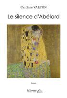 Couverture du livre « Le silence d'abelard » de Valton Caroline aux éditions Saint Honore Editions
