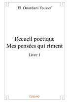 Couverture du livre « Recueil poétique ; mes pensées qui riment t.1 » de Youssef El Ouardani aux éditions Edilivre