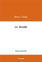 Couverture du livre « Le doute » de Remy Chaby aux éditions Edilivre