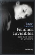 Couverture du livre « Femmes invisibles ; leurs mots contre la violence » de Smain Laacher aux éditions Calmann-levy