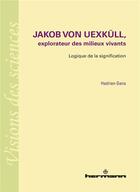 Couverture du livre « Jakob von Uexkull, explorateur des milieux vivants » de Hadrien Gens aux éditions Hermann