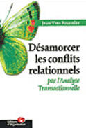 Couverture du livre « Desamorcer Les Conflits Relationnels Par L'Analyse Transactionnelle » de Jean-Yves Fournier aux éditions Organisation