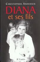 Couverture du livre « Les Fils De Diana ; La Vie Peu Ordinaire Des Princes William Et Harry » de Christopher Andersen aux éditions Lattes